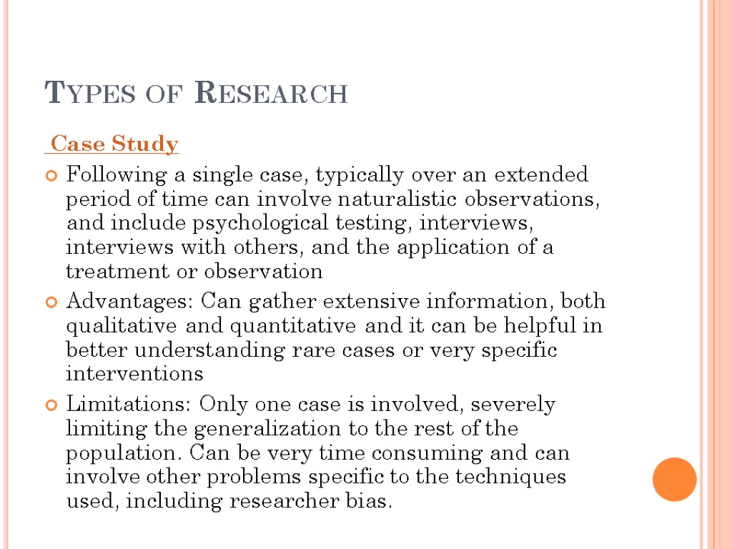 Types of Research Case Study Following a single case, typically over an extended period